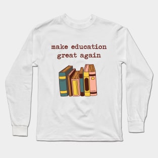 make education great again Long Sleeve T-Shirt